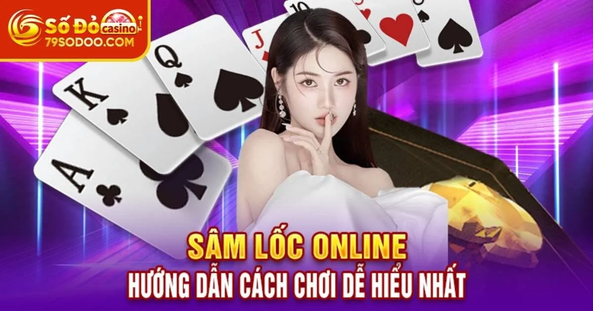 Bài Sâm Lốc 79Sodo - Cách Chơi Hiệu Quả Làm Chủ Ván Bài